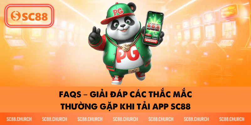 FAQs – Giải đáp các thắc mắc thường gặp khi tải app SC88