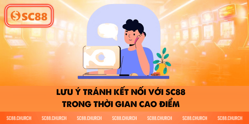 Lưu ý tránh kết nối với SC88 trong thời gian cao điểm